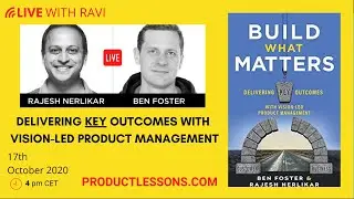 BUILD WHAT MATTERS: With Rajesh Nerlikar and Ben Foster