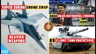 Indian Defence Updates : Super Sukhoi Engine Offer,K9 2 Tank Prototypes,DRDO Near-Isothermal Forging