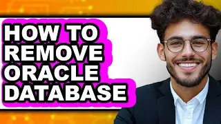 How to Remove Oracle Database - Full Guide