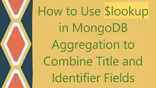 How to Use $lookup in MongoDB Aggregation to Combine Title and Identifier Fields