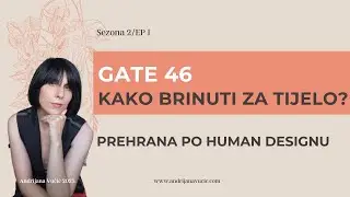 GATE 46 - Kako se sve možemo brinuti za tijelo? I Human design PHS