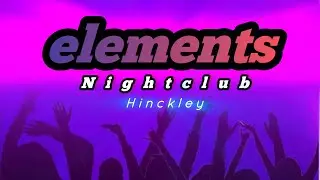 Elements Nightclub In Hinckley