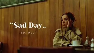 | Vietsub + Lyrics | Sad Day - FKA twigs // Ng&agrave;y của bạn giờ sao rồi?:((