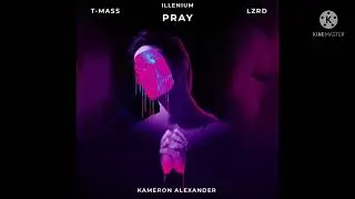 Illenium ft. Kameron Alexander - Pray (T-Mass & LZRD Remix)