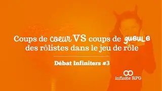 INFINITE RPG | D&eacute;bat Infiniters #3 : Coups de coeur et coups de gueule des r&ocirc;listes/RPGistes