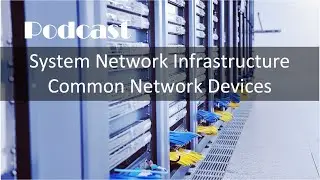 Podcast Network Infrastructure & Common Network Devices