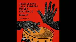 Team Distant , Jalal Ramdani, Mr Silk  Feat.Mel D 'Sesa' Adjuma Remix (connected 083)