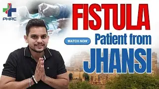 Jhansi Patient's Fistula Cured Without Pain | Dr. Anshul Shah | Piles Hospital & Research Centre