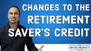 Changes to the Retirement Saver's Tax Credit