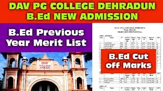 DAV PG College Dehradun B.Ed Previous Year Merit List !! B.Ed CUT Off Marks Score
