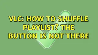 VLC: how to shuffle playlist? The button is not there (2 Solutions!!)