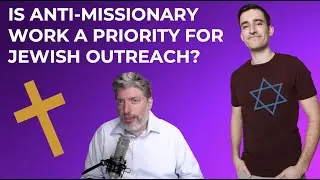 Is Anti-Missionary Work a Priority for Jewish Outreach?