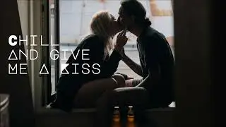 Chill And Give Me A Kiss