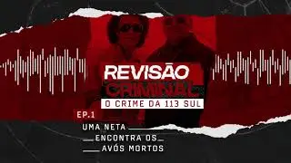 PODCAST REVISÃO CRIMINAL - O Crime da 113 sul - Ep.1: Uma neta encontra os avós mortos