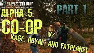 7 Days to Die Co-op Gameplay w/ Kage848, PartiallyRoyal, FatPlanetLP Part 1 - Roof Troubles (PC HD)