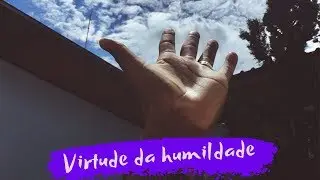 Virtude da humildade - 26&ordf; Reflex&atilde;o da quaresma