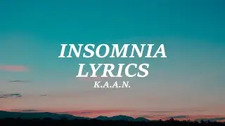 K.A.A.N. - Insomnia (Lyrics)