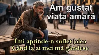 Am gustat viața amară