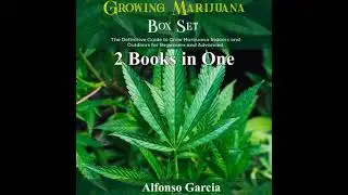 Growing Marijuana Box Set: The Definitive Guide to Grow Marijuana Indoors and Outdoors for