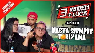 T2E10 | 3 RAMEN DE LUCA | HASTA SIEMPRE TORIYAMA