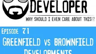 Episode 71 - Greenfield vs Brownfield Development