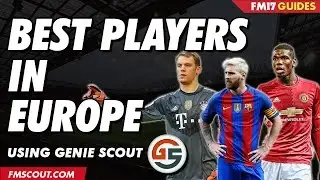 Best Players In Europe Using Genie Scout - Football Manager 2017