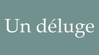 How to Pronounce ''Un d&eacute;luge'' (A flood) Correctly in French