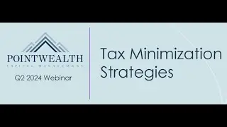 Pointwealth Q2 2024 Webinar: Tax Minimization Strategies