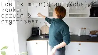 Mijn (chaotische) keuken opruimen & organiseren