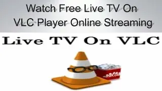 Watch Free Live TV On VLC Player Online Streaming