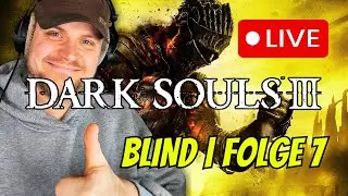 Dark Souls 3 – Blind Playthrough (uncut) | Folge 7