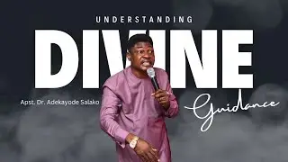 Understanding Divine Guidance - Apostle Dr. Adekayode Salako
