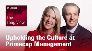 The Long View:  Joel Fried and Al Mordecai - Upholding the Culture at Primecap Management