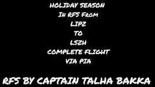 HOLIDAY SEASON EVENT IN RFS LIPZ TO LSZH COMPLETE FLIGHT ✈️ VIA PIA IN RFS BY CAPTAIN TALHA BAKKA.