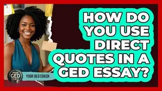 How Do You Use Direct Quotes In a GED Essay?