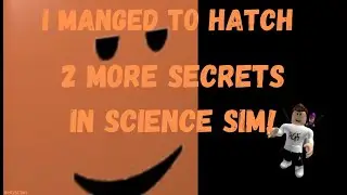 I hatched 2 MORE Secrets in Science Simulator!