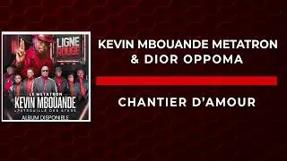 Kevin Mbouande Metatron & Dior Oppoma - Chantier d'Amour