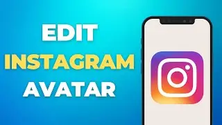 How To Edit Instagram Avatar - Full Tutorial