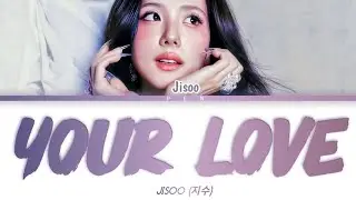 JISOO - Your Love | Lyrics