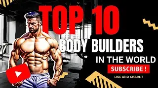 Top 10 body builders in the world