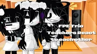 FPE Trio Teachers reacting to each other (tiktok) (my first gacha react video🥲) 