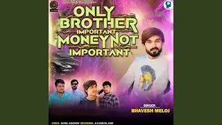 Only Brother Important Money Not Important