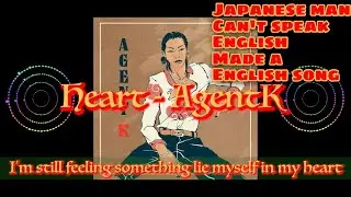 Heart - Agent K【Japanese man can't speak English made a English song】