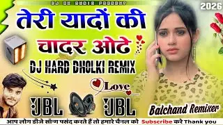 Teri Yaadon Ki Chadar Odhe🥀Dj Remix💕Sad😥Song Shayari Mix💕Dil Ne Tera Name Liya 2.0 Dj Balchand Remix