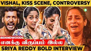 Vishal, Kiss Scene, Controversy🙏 எனக்கு விருப்பம் இல்ல 👌Sriya Reddy Bold Interview