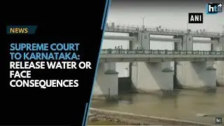 SC tells Karnataka to release Cauvery water to Tamil Nadu or face &lsquo;serious consequences&rsquo;