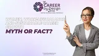 Women, Work-Life Balance and Sustainable Career Growth: Myth Or Fact?