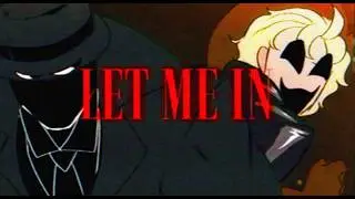 LET ME IN | animation meme | [WRATH]