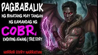 PAGBABALIK NG BINATANG MAY TANGAN NG KAMANDAG NG COBRA (Aswang True Story)