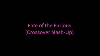 Fate of The Furious (Crossover Mash-Up) Part 1: Opening Titles